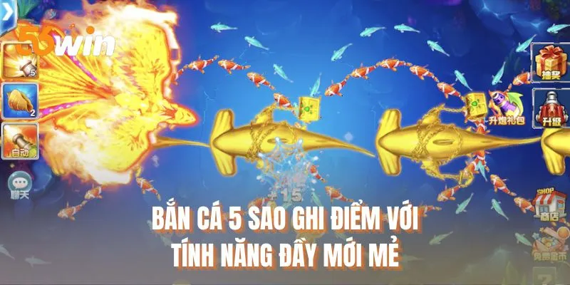 Bắn cá 5 sao ghi điểm với tính năng đầy mới mẻ