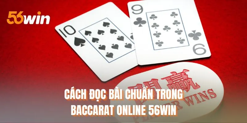 Cách đọc bài chuẩn trong baccarat online 56WIN