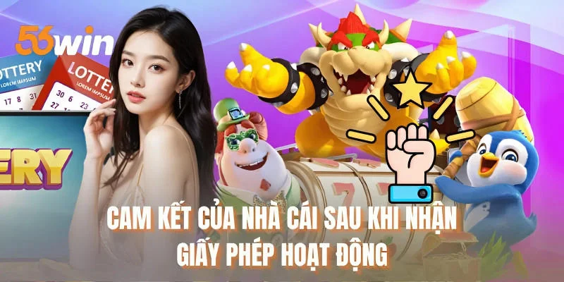 Cam kết của nhà cái sau khi nhận giấy phép hoạt động
