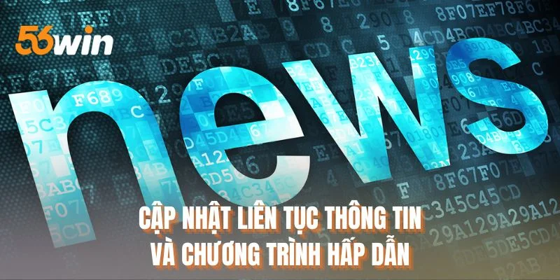 Cập nhật liên tục thông tin và chương trình hấp dẫn
