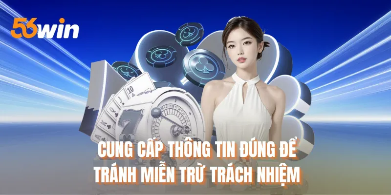 Cung cấp thông tin đúng để tránh miễn trừ trách nhiệm