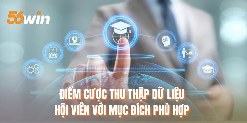 Điểm cược thu thập dữ liệu hội viên với mục đích phù hợp