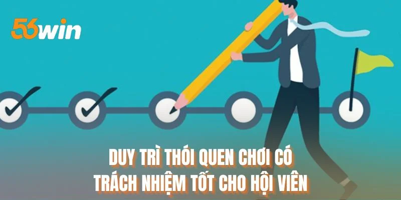 Duy trì thói quen chơi có trách nhiệm tốt cho hội viên