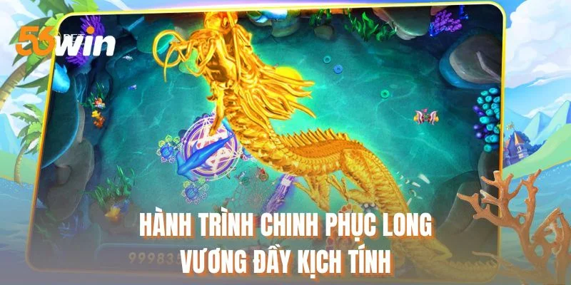 Hành trình chinh phục Long Vương đầy kịch tính