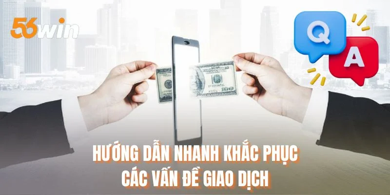 Hướng dẫn nhanh khắc phục các vấn đề giao dịch