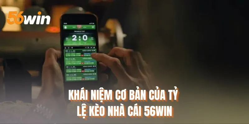 Khái niệm cơ bản của tỷ lệ kèo nhà cái 56WIN