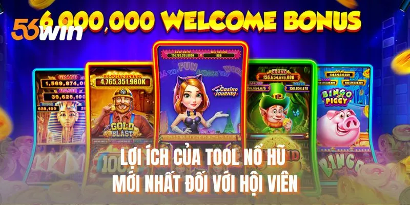 Lợi ích của tool nổ hũ mới nhất đối với hội viên