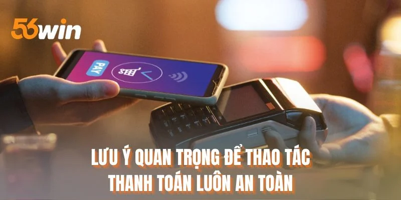 Lưu ý quan trọng để thao tác thanh toán luôn an toàn