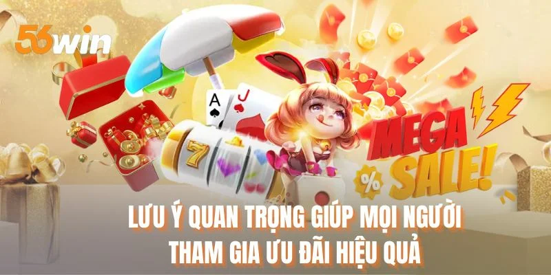 Lưu ý quan trọng giúp mọi người tham gia ưu đãi hiệu quả