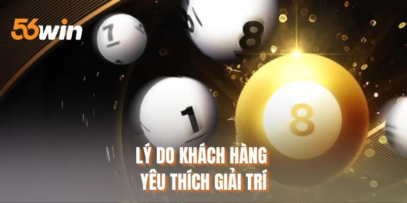 Lý do khách hàng yêu thích giải trí