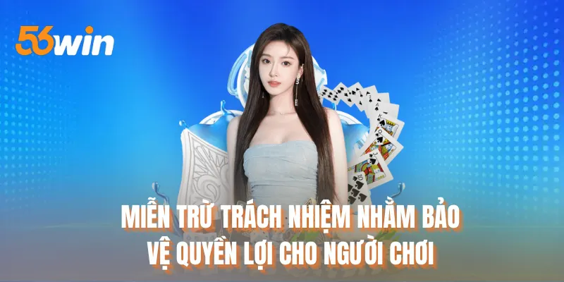 Miễn trừ trách nhiệm nhằm bảo vệ quyền lợi cho người chơi