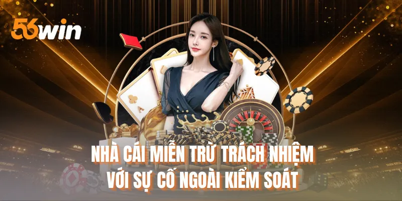 Nhà cái miễn trừ trách nhiệm với sự cố ngoài kiểm soát