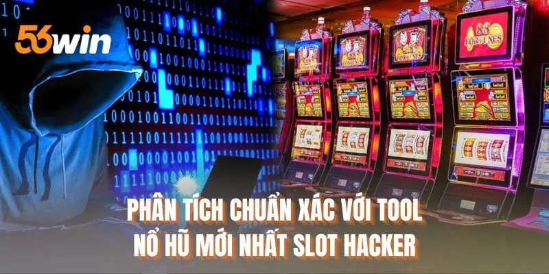 Phân tích chuẩn xác với tool nổ hũ mới nhất Slot Hacker