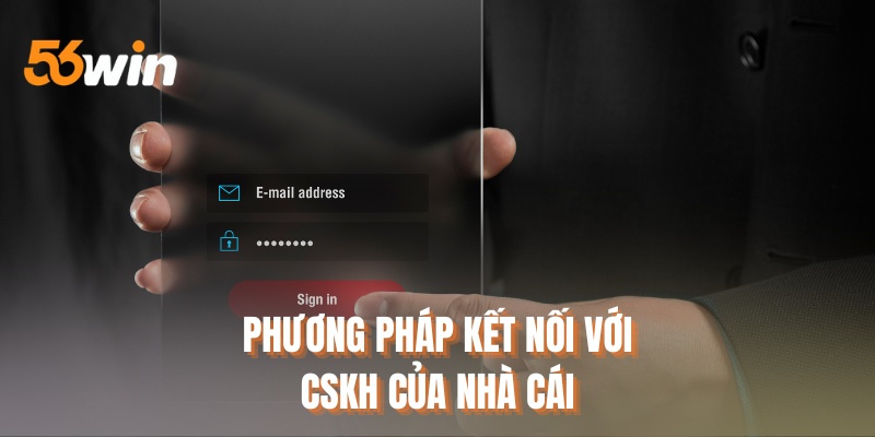 Phương pháp kết nối với CSKH của nhà cái