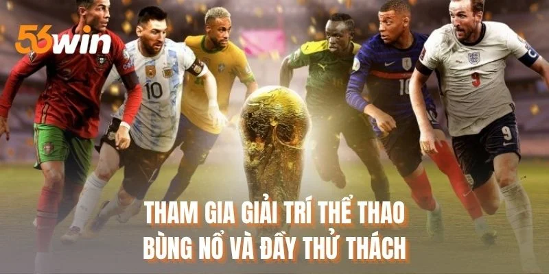 Tham gia giải trí thể thao bùng nổ và đầy thử thách