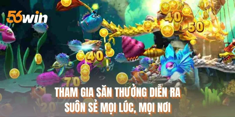 Tham gia săn thưởng diễn ra suôn sẻ mọi lúc, mọi nơi