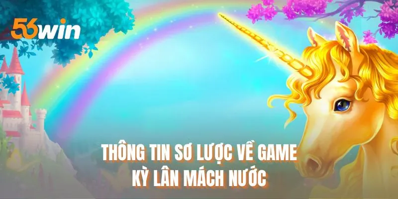 Thông tin sơ lược về game Kỳ lân mách nước