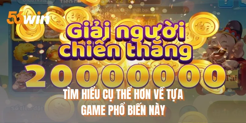 Tìm hiểu cụ thể hơn về tựa game phổ biến này