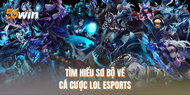 Tìm hiểu sơ bộ về cá cược LOL Esports
