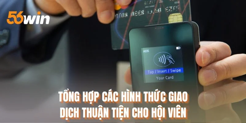 Tổng hợp các hình thức giao dịch thuận tiện cho hội viên