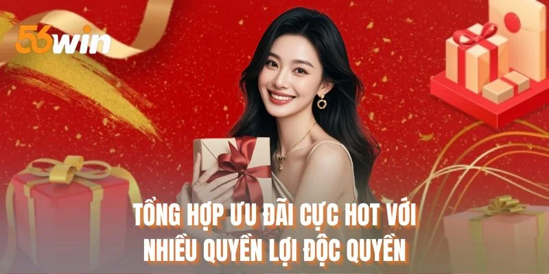 Tổng hợp ưu đãi cực HOT với nhiều quyền lợi độc quyền