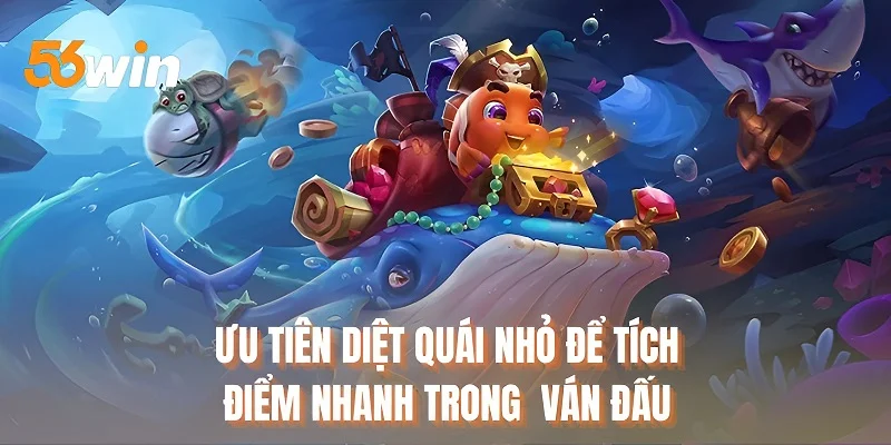 Ưu tiên diệt quái nhỏ để tích điểm nhanh trong ván đấu