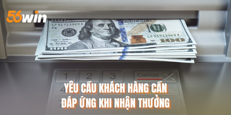 Yêu cầu khách hàng cần đáp ứng khi nhận thưởng