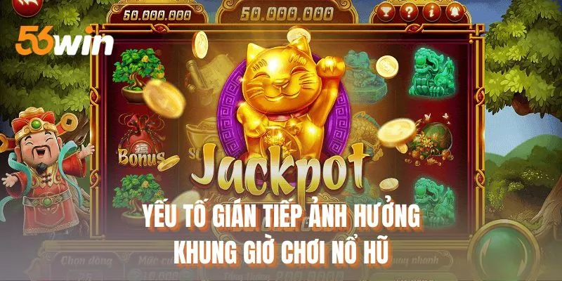 Yếu tố gián tiếp ảnh hưởng khung giờ chơi nổ hũ